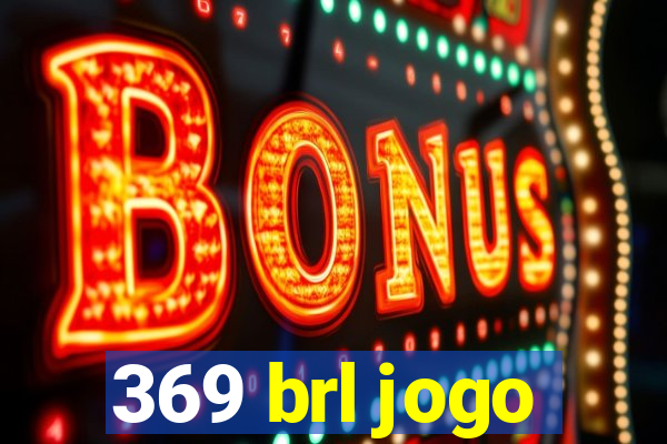 369 brl jogo